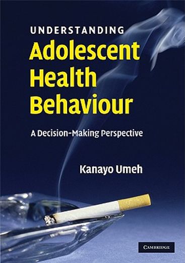 understanding adolescent health behaviour,a decision making perspective