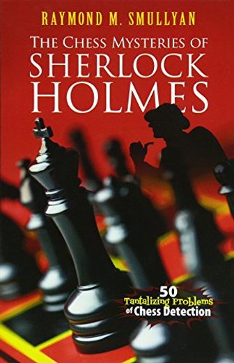 The Chess Mysteries of Sherlock Holmes: Fifty Tantalizing Problems of Chess Detection (Dover Brain Games: Math Puzzles)