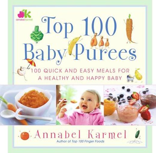 top 100 baby purees,100 quick and easy meals for a healthy and happy baby (en Inglés)