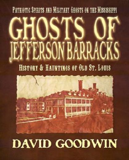 ghosts of jefferson barracks,history & hauntings of old st. louis (en Inglés)