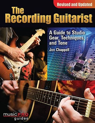 The Recording Guitarist: A Guide to Studio Gear, Techniques, and Tone (en Inglés)