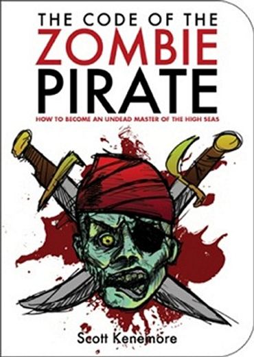The Code of the Zombie Pirate: How to Become an Undead Master of the High Seas (en Inglés)