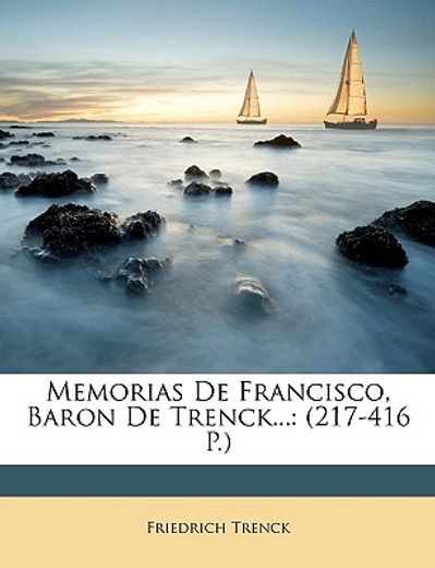 memorias de francisco, baron de trenck...: 217-416 p.