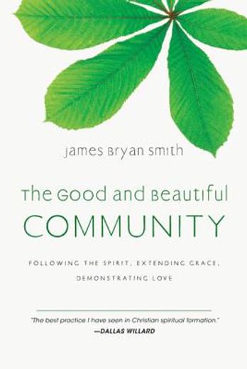 The Good and Beautiful Community: Following the Spirit, Extending Grace, Demonstrating Love (Apprentice (IVP Books)) (en Inglés)