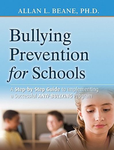 bullying prevention for schools,a step-by-step guide to implementing a successful anti-bullying program