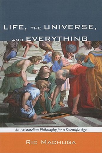 life, the universe, and everything: an aristotelian philosophy for a scientific age