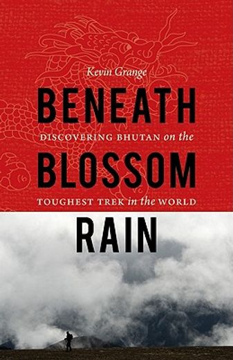 beneath blossom rain,discovering bhutan on the toughest trek in the world (en Inglés)