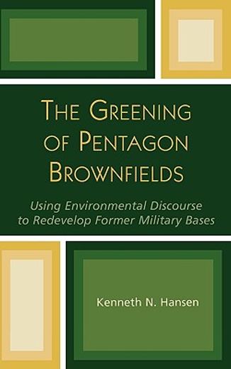 the greening of pentagon brownfields,using environmental discourse to redevelop former military bases