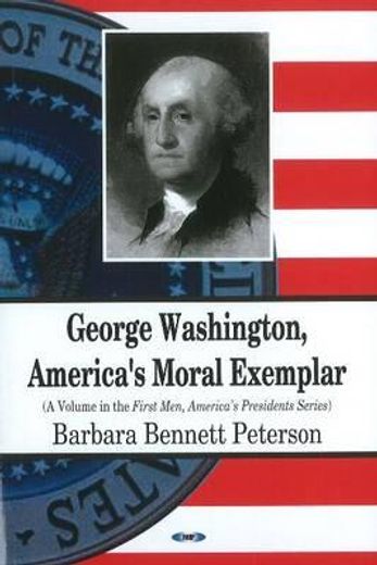 george washington, america`s moral exemplar