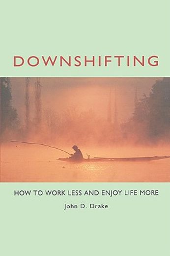downshifting,how to work less and enjoy life more (en Inglés)