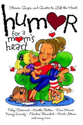 humor for a mom´s heart,stories, quips, and quotes to lift the heart