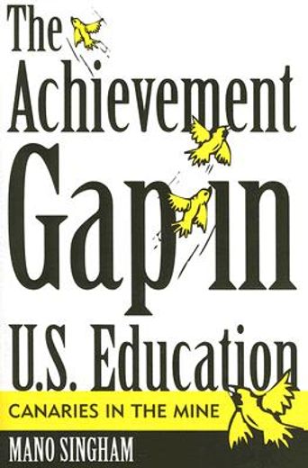 the achievement gap in u.s. education,canaries in the mine