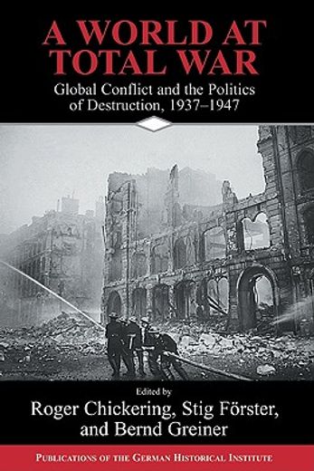 A World at Total War: Global Conflict and the Politics of Destruction, 1937 1945 (Publications of the German Historical Institute) (in English)