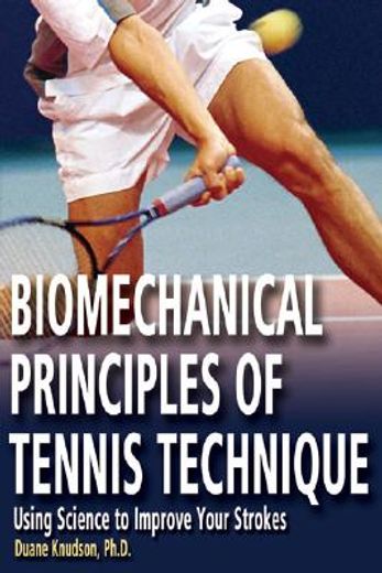 biomechanical principles of tennis technique,using science to improve your strokes (en Inglés)