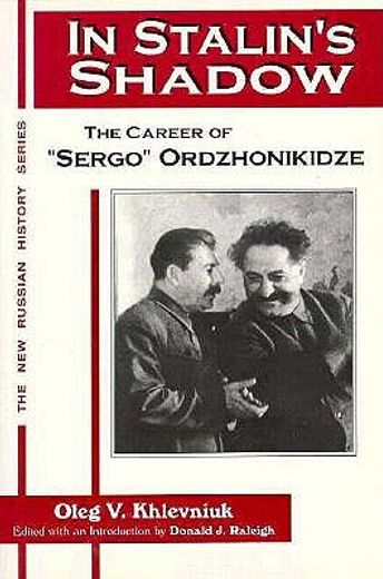 in stalin´s shadow,the career of "sergo" ordzhonikidze