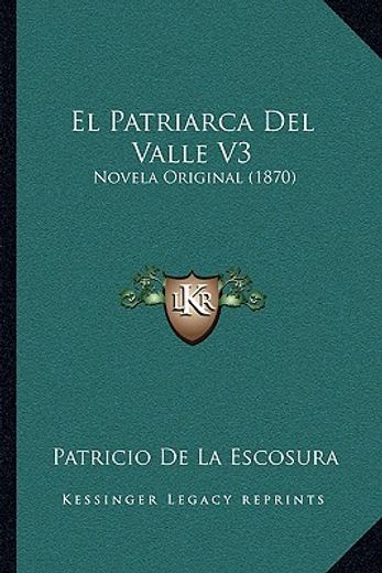 el patriarca del valle v3: novela original (1870)