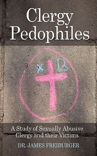 clergy pedophiles,a study of sexually abusive clergy and their victims