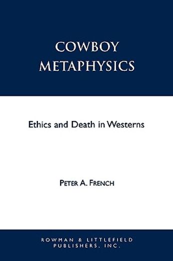 cowboy metaphysics,ethics and death in westerns (en Inglés)