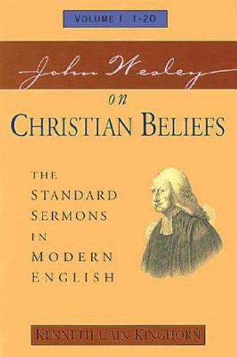 john wesley on christian beliefs,the standard sermons in modern english : sermons 1-20 (en Inglés)