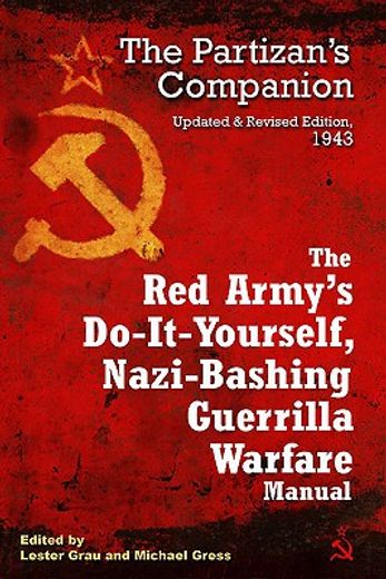 The Red Army's Do-It-Yourself, Nazi-Bashing Guerrilla Warfare Manual: The Partisan's Companion (in English)