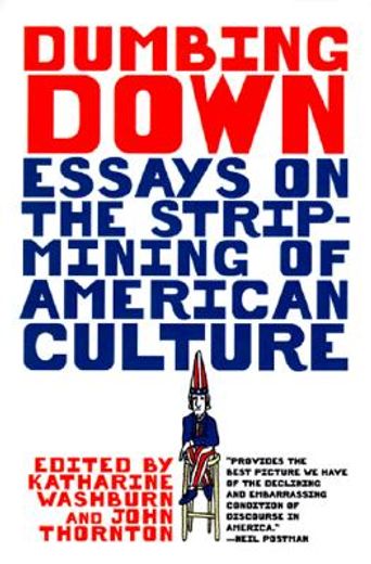 dumbing down,essays on the strip mining of american culture