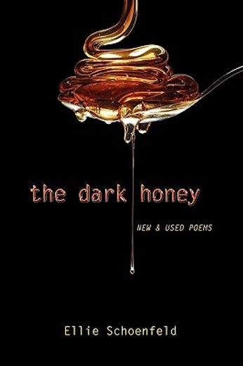the dark honey,new & used poems (en Inglés)