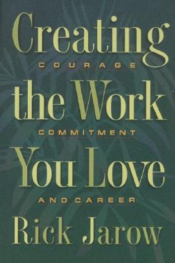creating the work you love,courage, commitment and career