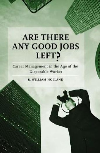 are there any good jobs left?,career management in the age of the disposable worker