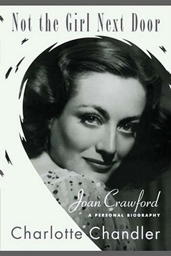 not the girl next door,joan crawford, a personal biography