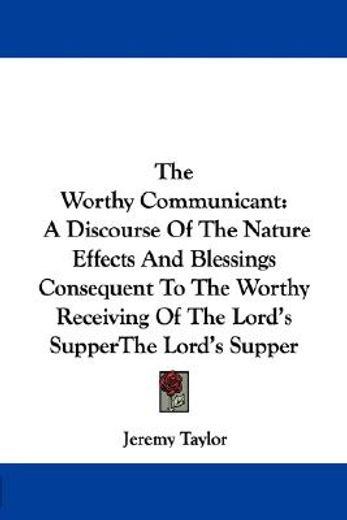 the worthy communicant: a discourse of t