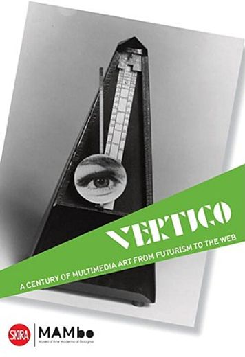 vertigo,a century of multimedia art, from futurism to the web