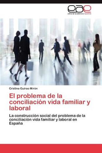 el problema de la conciliaci n vida familiar y laboral (in Spanish)