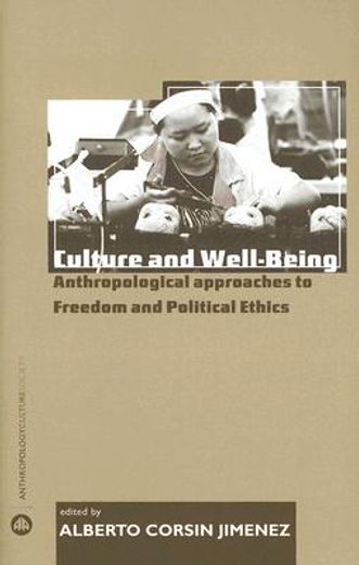 culture and well-being,anthropological approaches to freedom and political ethics