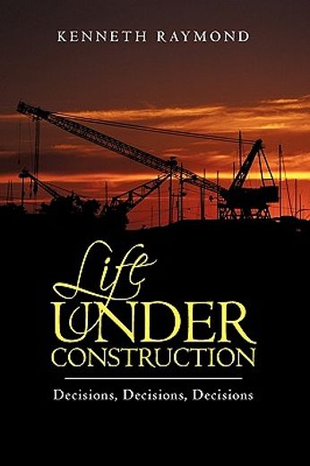 life under construction,decisions, decisions, decisions