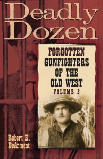 deadly dozen,forgotten gunfighters of the old west
