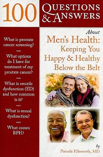 100 questions & answers about men´s health,keeping you happy & healthy below the belt