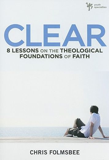 clear,8 lessons on the theological foundations of faith