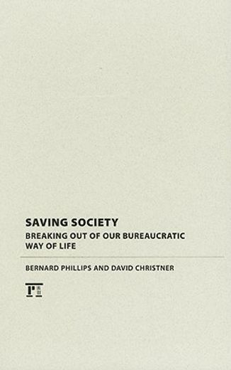 Saving Society: Breaking Out of Our Bureaucratic Way of Life (en Inglés)