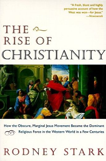 the rise of christianity,how the obscure, marginal jesus movement became the dominant religious force in the western world in (en Inglés)