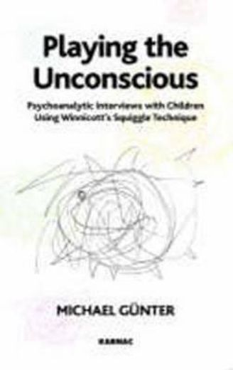 playing the unconscious,psychoanalytic interviews with children using winnicott´s squiggle technique