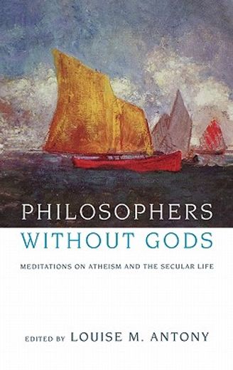 philosophers without gods,mediations on atheism and the secular life
