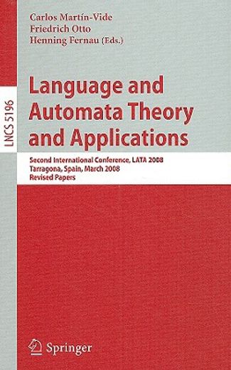 language and automata theory and applications,second international conference, lata 2008, tarragona, spain, march 13-19, 2008, revised papers