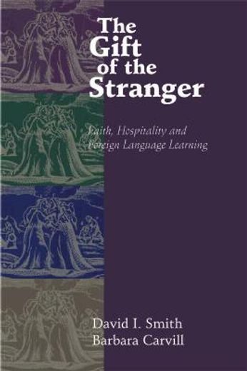 the gift of the stranger,faith, hospitality, and foreign language learning (en Inglés)