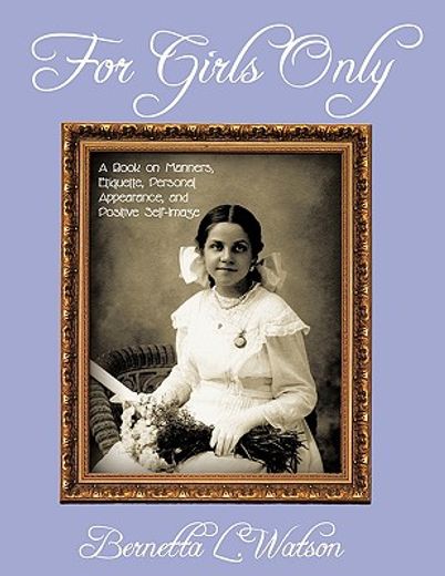 for girls only,a book on manners, etiquette, personal appearance, and positive self-image