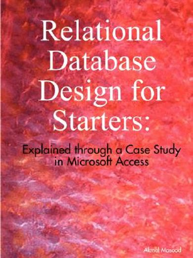 relational database design for starters,explained through a case study in microsoft access