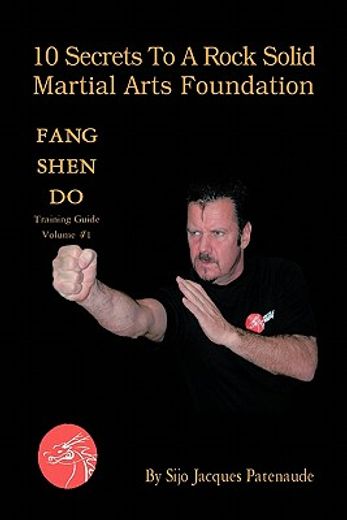 10 secrets to a rock solid martial arts foundation,fang shen do training guide (in English)