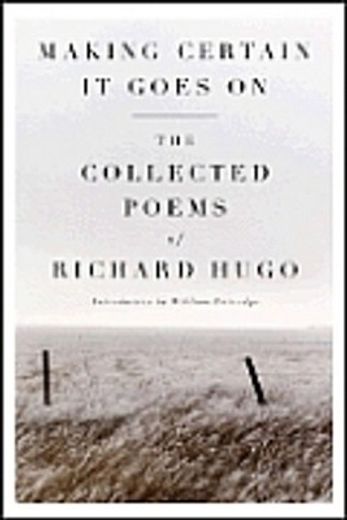 making certain it goes on,the collected poems of richard hugo (en Inglés)