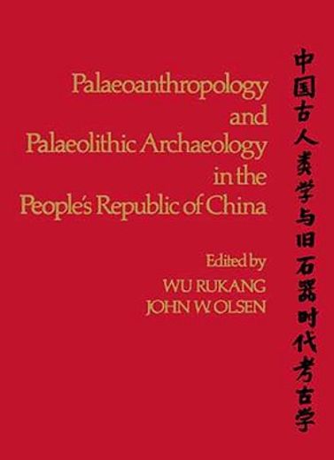Paleoanthropology and Paleolithic Archaeology in the People's Republic of China (en Inglés)