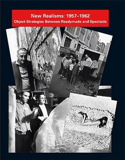 new realisms: 1957-1962,object strategies between readymade and spectacle (en Inglés)
