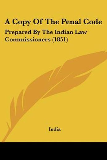 a copy of the penal code,prepared by the indian law commissioners